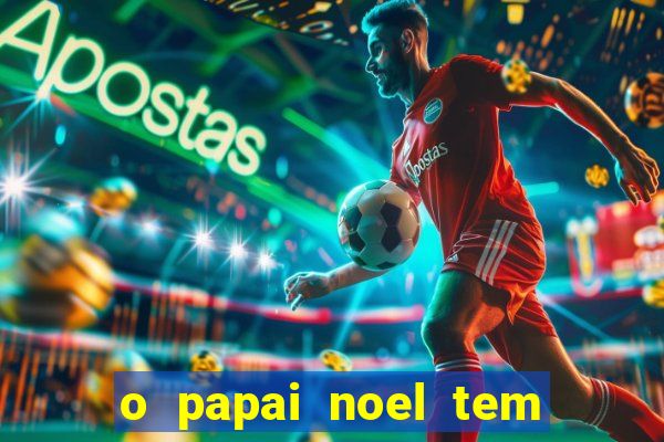 o papai noel tem quantos anos